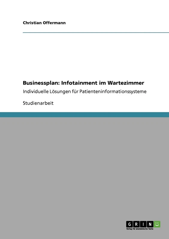 Businessplan: Infotainment im Wartezimmer: Individuelle Lösungen für Patienteninformationssysteme