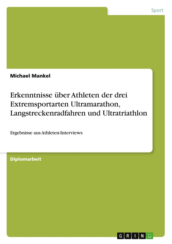 Erkenntnisse über Athleten der drei Extremsportarten Ultramarathon, Langstreckenradfahren und Ultratriathlon: Ergebnisse aus Athleten-Interviews