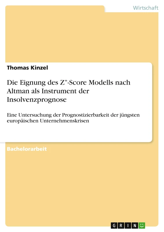 Die Eignung des Z''-Score Modells nach Altman als Instrument der Insolvenzprognose: Eine Untersuchung der Prognostizierbarkeit der jüngsten europäischen Unternehmenskrisen