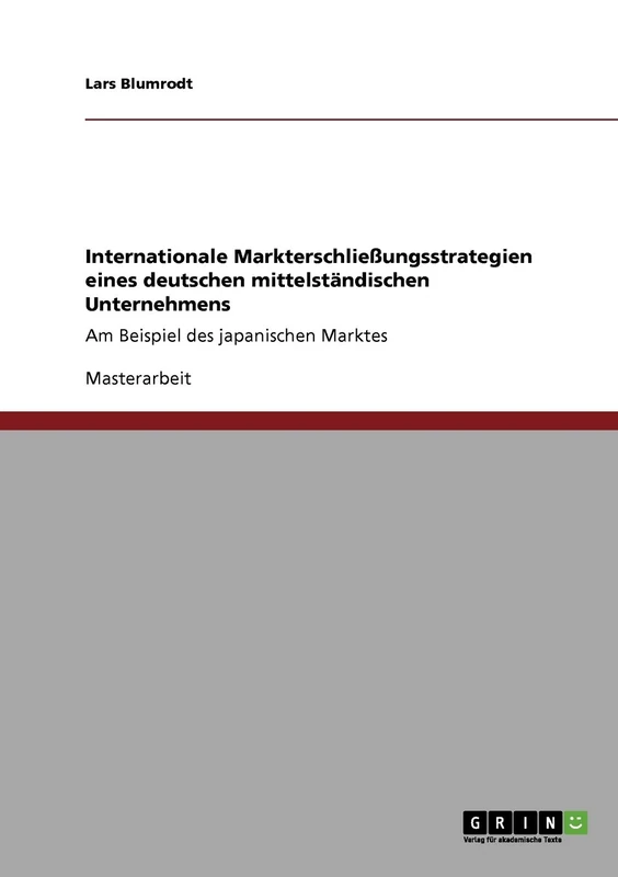 Internationale Markterschließungsstrategien eines deutschen mittelständischen Unternehmens: Am Beispiel des japanischen Marktes