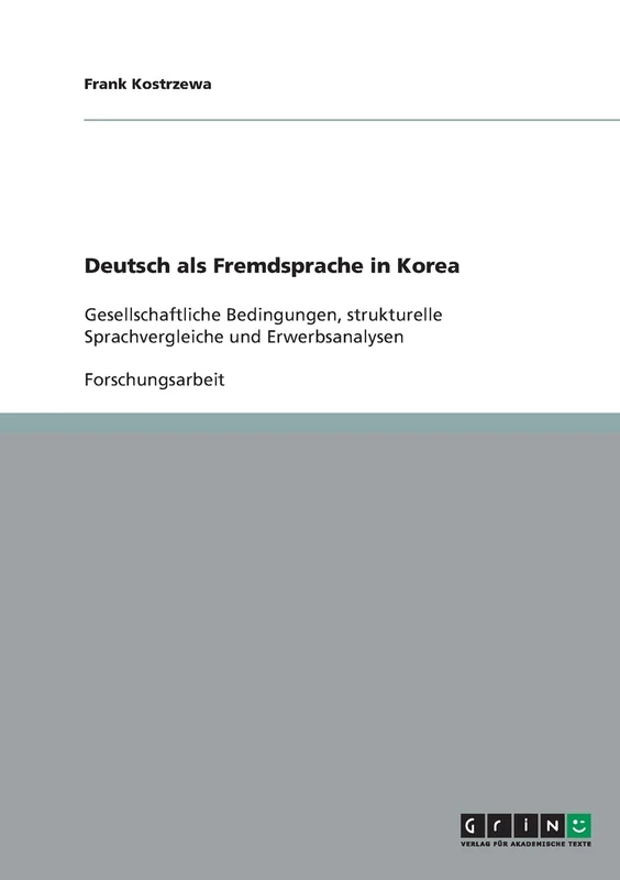 Deutsch als Fremdsprache in Korea: Gesellschaftliche Bedingungen, strukturelle Sprachvergleiche und Erwerbsanalysen