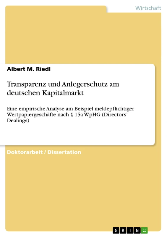 Transparenz und Anlegerschutz am deutschen Kapitalmarkt: Eine empirische Analyse am Beispiel meldepflichtiger Wertpapiergeschäfte nach § 15a WpHG (Directors' Dealings)