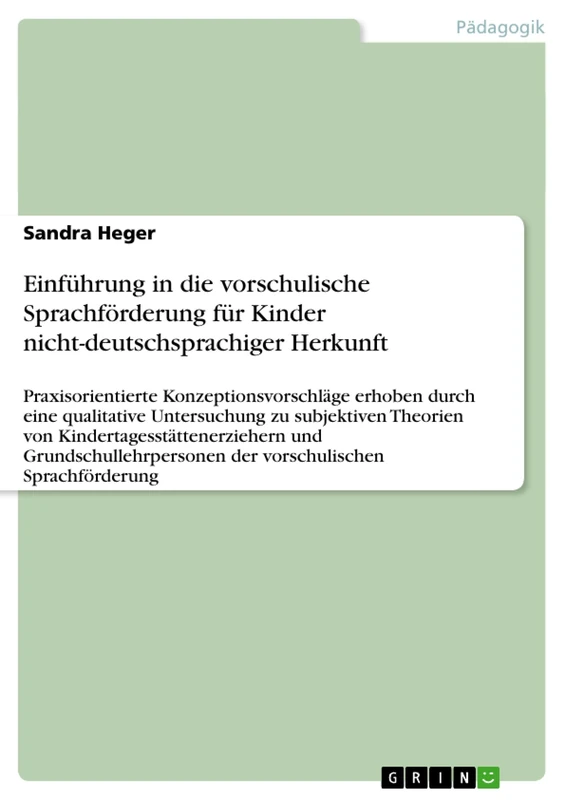 Einführung in die vorschulische Sprachförderung für Kinder nicht-deutschsprachiger Herkunft: Praxisorientierte Konzeptionsvorschläge erhoben durch ... und Grundschullehrperso