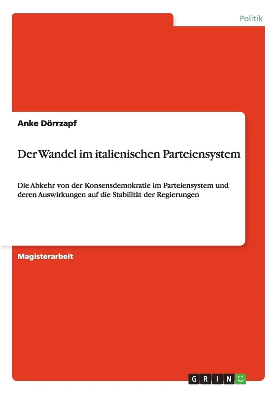 Der Wandel im italienischen Parteiensystem: Die Abkehr von der Konsensdemokratie im Parteiensystem und deren Auswirkungen auf die Stabilität der Regierungen