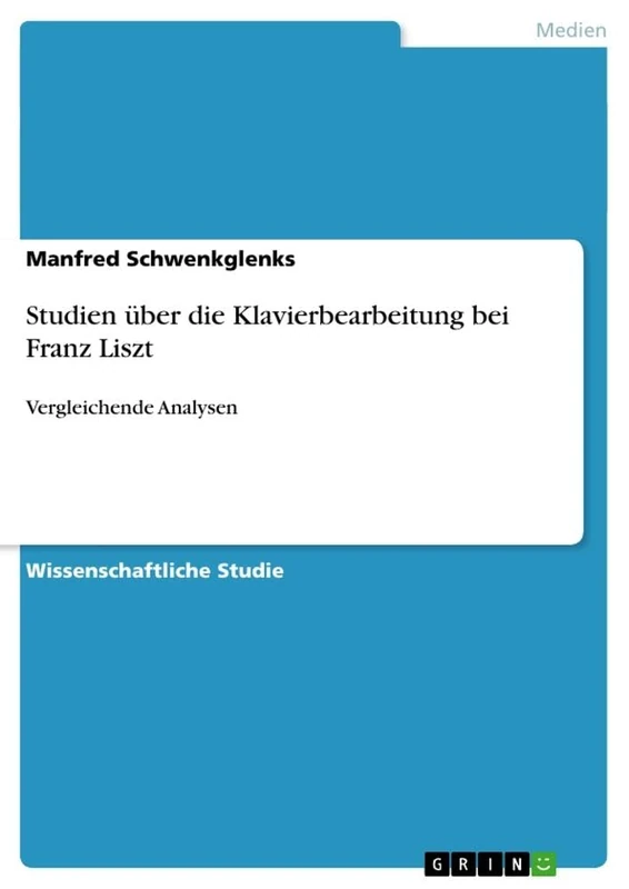 Studien über die Klavierbearbeitung bei Franz Liszt: Vergleichende Analysen