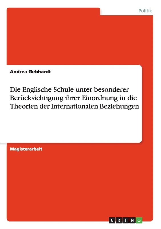 Die Englische Schule unter besonderer Berücksichtigung ihrer Einordnung in die Theorien der Internationalen Beziehungen