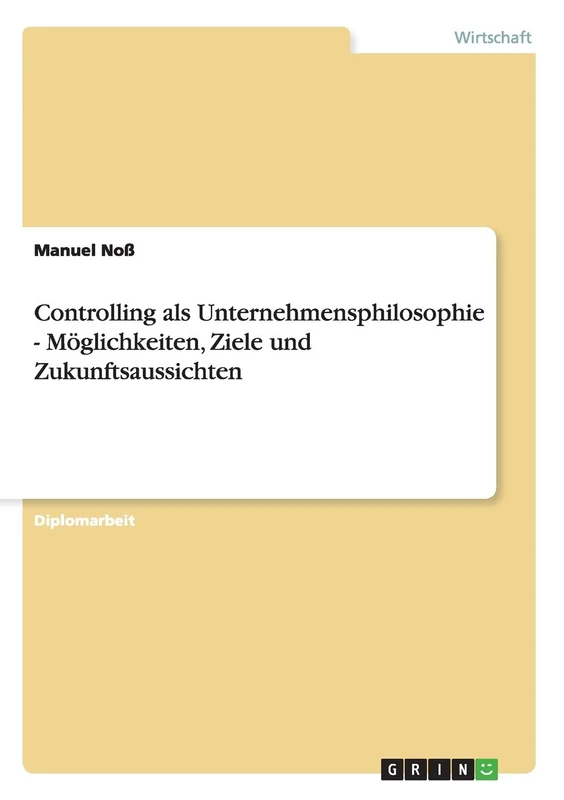 Controlling als Unternehmensphilosophie - Möglichkeiten, Ziele und Zukunftsaussichten