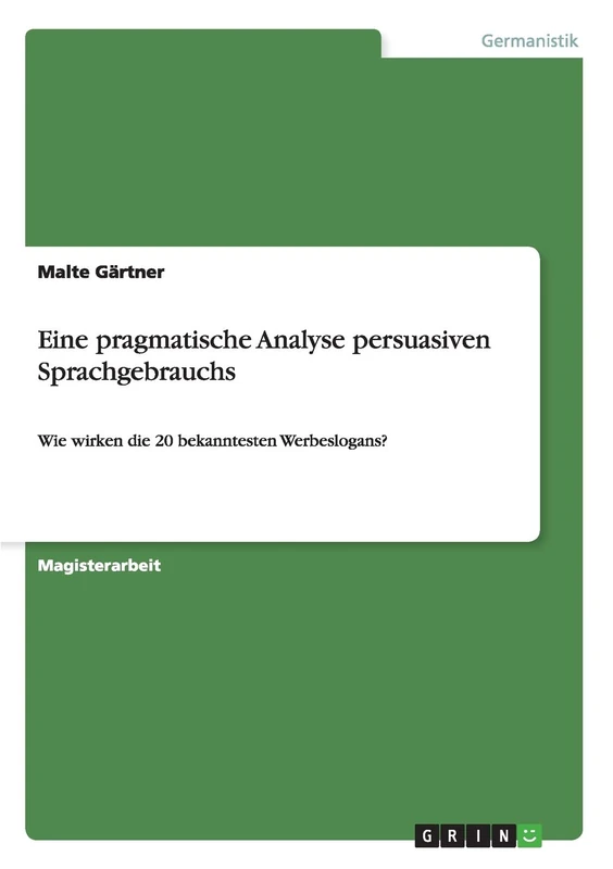 Eine pragmatische Analyse persuasiven Sprachgebrauchs: Wie wirken die 20 bekanntesten Werbeslogans?
