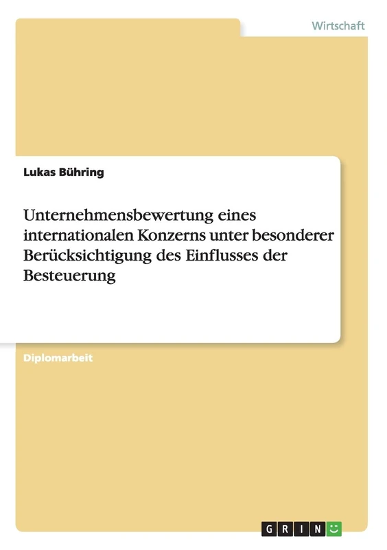 Unternehmensbewertung eines internationalen Konzerns unter besonderer Berücksichtigung des Einflusses der Besteuerung