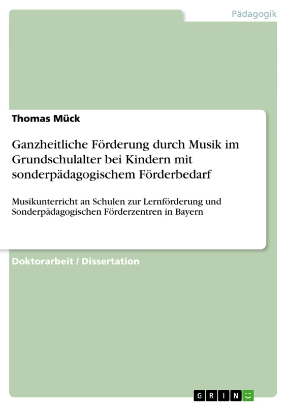 Ganzheitliche Förderung durch Musik im Grundschulalter bei Kindern mit sonderpädagogischem Förderbedarf: Musikunterricht an Schulen zur Lernförderung und Sonderpädagogischen Förderzentren in Bayern
