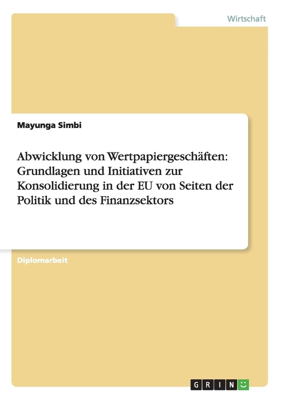 Abwicklung von Wertpapiergeschäften: Grundlagen und Initiativen zur Konsolidierung in der EU von Seiten der Politik und des Finanzsektors