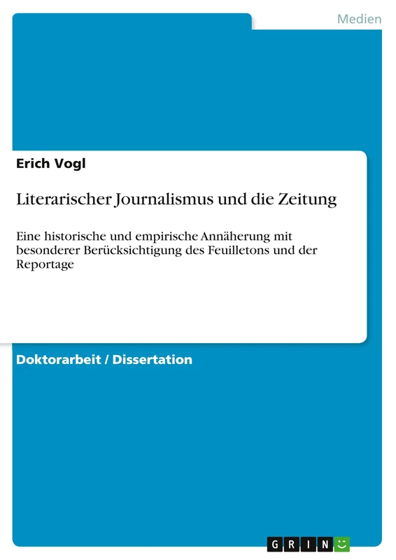 Literarischer Journalismus und die Zeitung: Eine historische und empirische Annäherung mit besonderer Berücksichtigung des Feuilletons und der Reportage