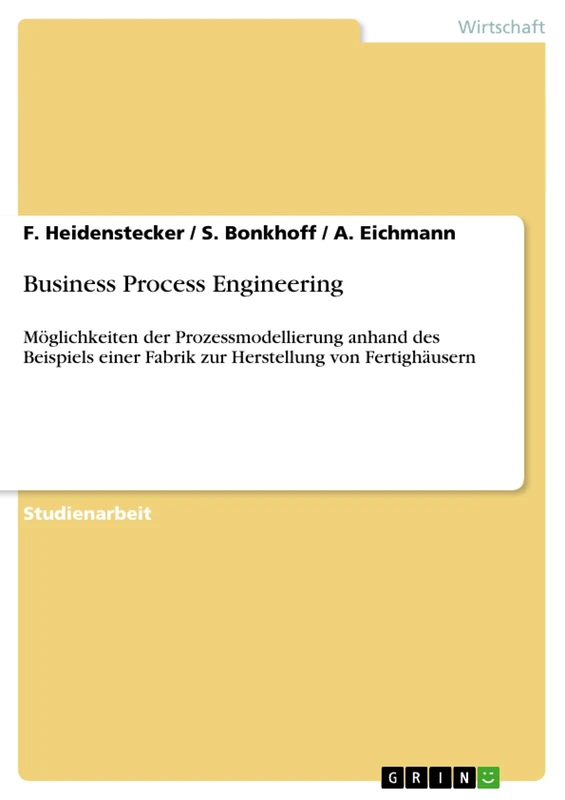 Business Process Engineering: Möglichkeiten der Prozessmodellierung anhand des Beispiels einer Fabrik zur Herstellung von Fertighäusern