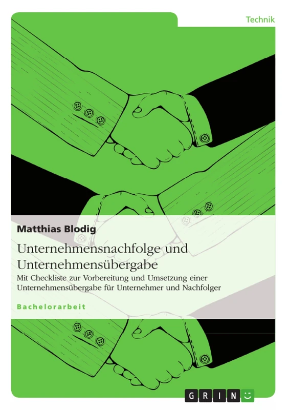 Unternehmensnachfolge und Unternehmensübergabe: Mit Checkliste zur Vorbereitung und Umsetzung einer Unternehmensübergabe für Unternehmer und Nachfolger