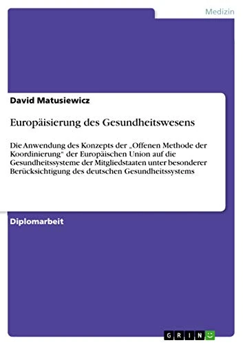 Europäisierung des Gesundheitswesens: Die Anwendung des Konzepts der "Offenen Methode der Koordinierung" der Europäischen Union auf die ... des deutschen Gesundheitssystems
