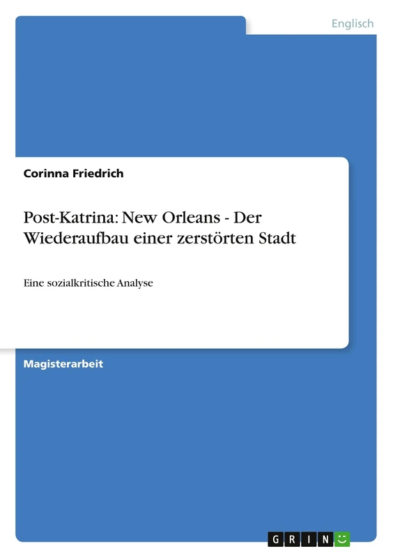 Post-Katrina: New Orleans - Der Wiederaufbau einer zerstörten Stadt: Eine sozialkritische Analyse