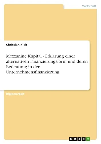 Mezzanine Kapital - Erklärung einer alternativen Finanzierungsform und deren Bedeutung in der Unternehmensfinanzierung