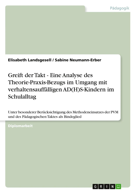 Greift der Takt - Eine Analyse des Theorie-Praxis-Bezugs im Umgang mit verhaltensauffälligen AD(H)S-Kindern im Schulalltag: Unter besonderer ... und des Pädagogischen Taktes als Bindeglied