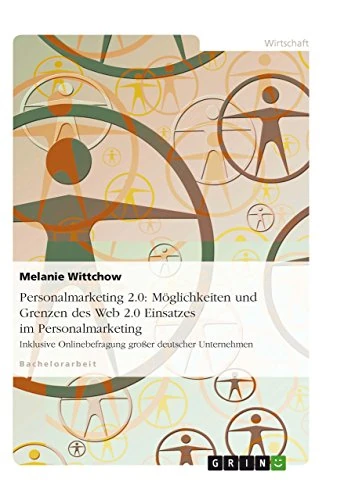 Personalmarketing 2.0: Möglichkeiten und Grenzen des Web 2.0 Einsatzes im Personalmarketing: Inklusive Onlinebefragung großer deutscher Unternehmen