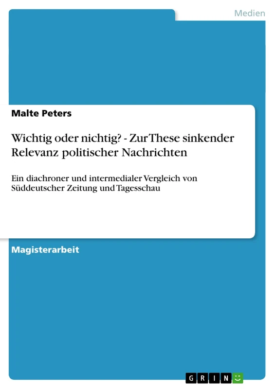 Wichtig oder nichtig? - Zur These sinkender Relevanz politischer Nachrichten: Ein diachroner und intermedialer Vergleich von Süddeutscher Zeitung und Tagesschau