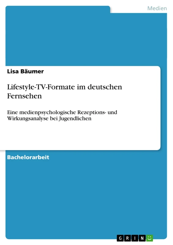 Lifestyle-TV-Formate im deutschen Fernsehen: Eine medienpsychologische Rezeptions- und Wirkungsanalyse bei Jugendlichen