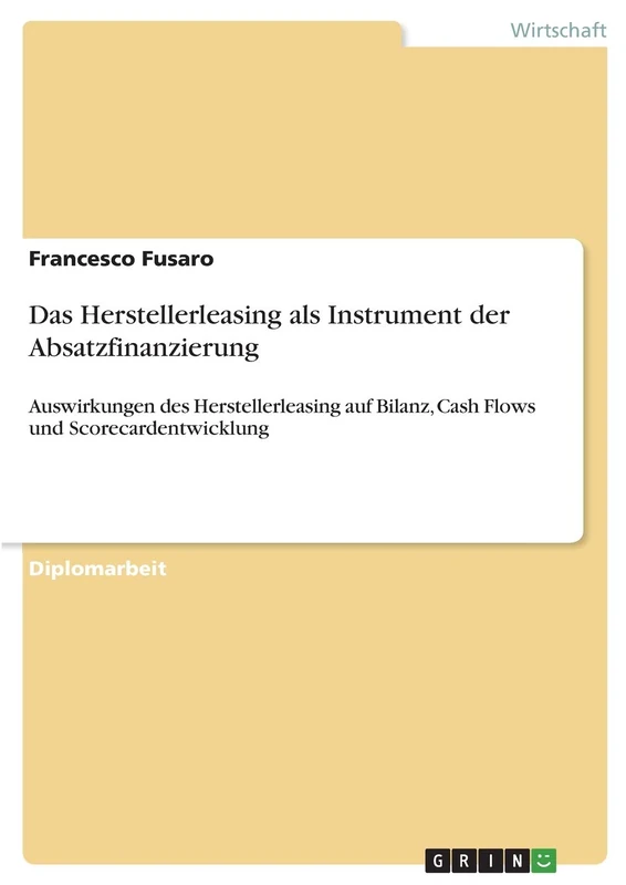 Das Herstellerleasing als Instrument der Absatzfinanzierung: Auswirkungen des Herstellerleasing auf Bilanz, Cash Flows und Scorecardentwicklung
