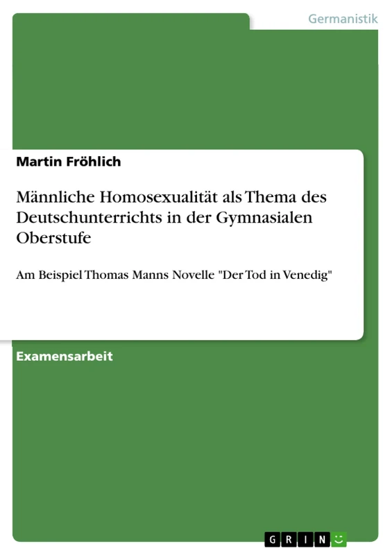 Männliche Homosexualität als Thema des Deutschunterrichts in der Gymnasialen Oberstufe: Am Beispiel Thomas Manns Novelle "Der Tod in Venedig"