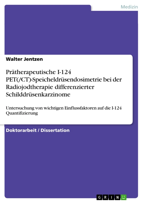 Prätherapeutische I-124 PET(/CT)-Speicheldrüsendosimetrie bei der Radiojodtherapie differenzierter Schilddrüsenkarzinome: Untersuchung von wichtigen Einflussfaktoren auf die I-124 Quantifizierung