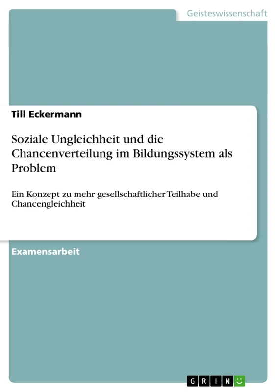 Soziale Ungleichheit und die Chancenverteilung im Bildungssystem als Problem: Ein Konzept zu mehr gesellschaftlicher Teilhabe und Chancengleichheit