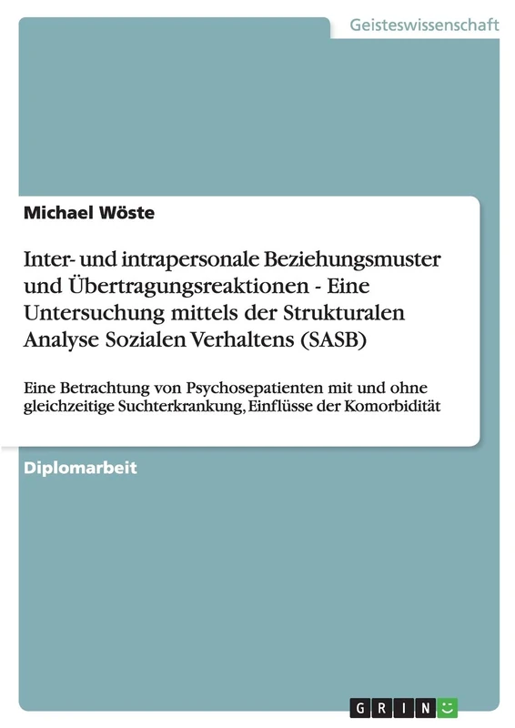 Inter- und intrapersonale Beziehungsmuster und Übertragungsreaktionen - Eine Untersuchung mittels der Strukturalen Analyse Sozialen Verhaltens (SASB): ... Suchterkrankung, Einflüsse der Komorbid