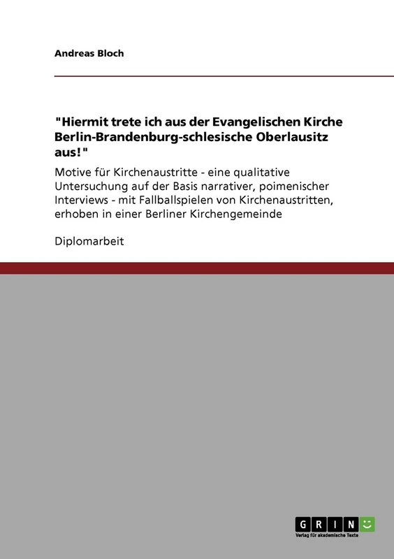 "Hiermit trete ich aus der Evangelischen Kirche Berlin-Brandenburg-schlesische Oberlausitz aus!": Motive für Kirchenaustritte - eine qualitative ... Fallballspielen von Kirchenaustritten, erh