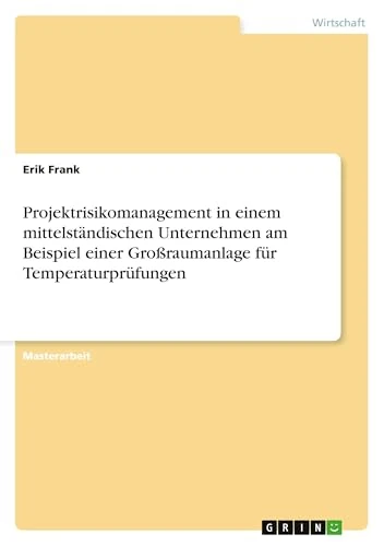 Projektrisikomanagement in einem mittelständischen Unternehmen am Beispiel einer Großraumanlage für Temperaturprüfungen