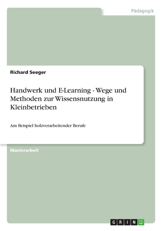 Handwerk und E-Learning - Wege und Methoden zur Wissensnutzung in Kleinbetrieben: Am Beispiel holzverarbeitender Berufe