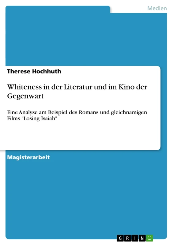 Whiteness in der Literatur und im Kino der Gegenwart: Eine Analyse am Beispiel des Romans und gleichnamigen Films "Losing Isaiah"