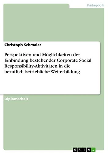 Perspektiven und Möglichkeiten der Einbindung bestehender Corporate Social Responsibility-Aktivitäten in die beruflich-betriebliche Weiterbildung