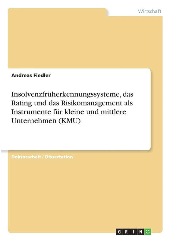 Insolvenzfrüherkennungssysteme, das Rating und das Risikomanagement als Instrumente für kleine und mittlere Unternehmen (KMU)