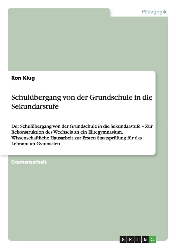 Schulübergang von der Grundschule in die Sekundarstufe: Der Schulübergang von der Grundschule in die Sekundarstufe - Zur Rekonstruktion des Wechsels ... Staatsprüfung für das Lehramt an Gymnasien