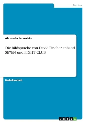 Die Bildsprache von David Fincher anhand SE7EN und FIGHT CLUB