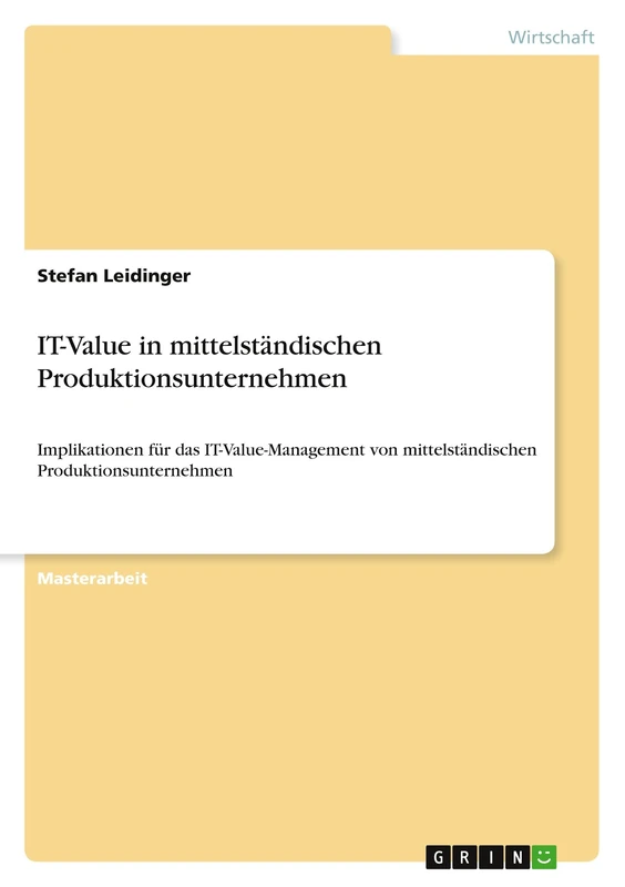 IT-Value in mittelständischen Produktionsunternehmen: Implikationen für das IT-Value-Management von mittelständischen Produktionsunternehmen