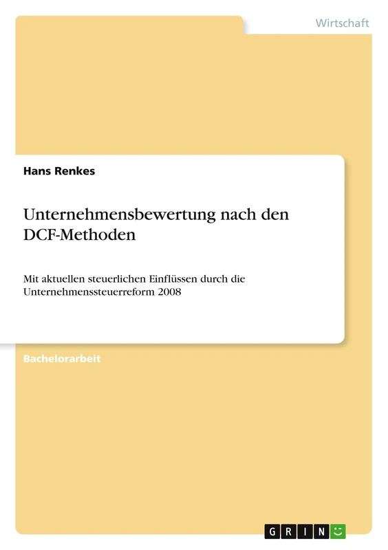 Unternehmensbewertung nach den DCF-Methoden: Mit aktuellen steuerlichen Einflüssen durch die Unternehmenssteuerreform 2008