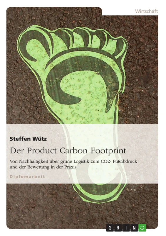 Der Product Carbon Footprint: Von Nachhaltigkeit über grüne Logistik zum CO2- Fußabdruck und der Bewertung in der Praxis