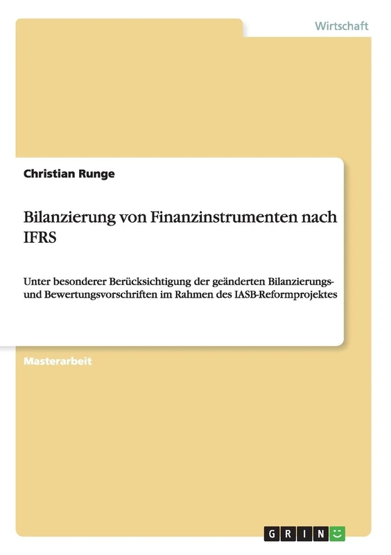 Bilanzierung von Finanzinstrumenten nach IFRS: Unter besonderer Berücksichtigung der geänderten Bilanzierungs- und Bewertungsvorschriften im Rahmen des IASB-Reformprojektes