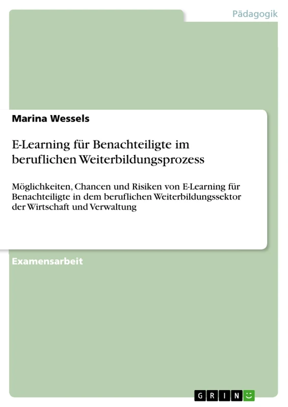 E-Learning für Benachteiligte im beruflichen Weiterbildungsprozess: Möglichkeiten, Chancen und Risiken von E-Learning für Benachteiligte in dem ... der Wirtschaft und Verwaltung