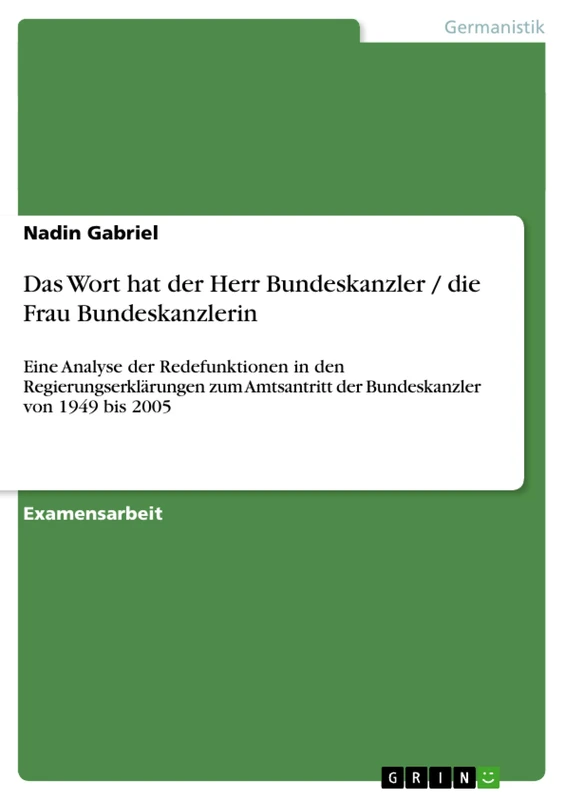 Das Wort hat der Herr Bundeskanzler / die Frau Bundeskanzlerin: Eine Analyse der Redefunktionen in den Regierungserklärungen zum Amtsantritt der Bundeskanzler von 1949 bis 2005 - Image 1