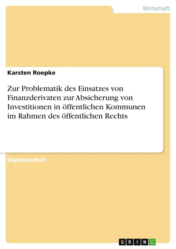Zur Problematik des Einsatzes von Finanzderivaten zur Absicherung von Investitionen in öffentlichen Kommunen im Rahmen des öffentlichen Rechts