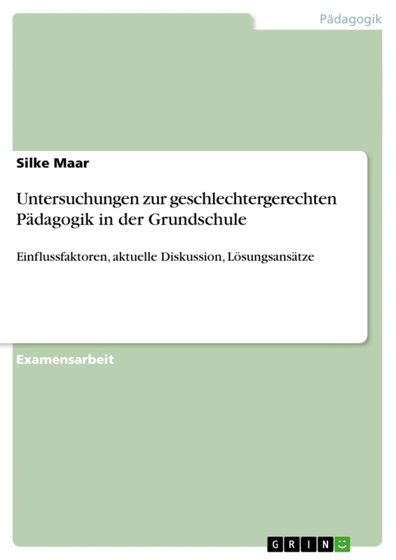 Untersuchungen zur geschlechtergerechten Pädagogik in der Grundschule: Einflussfaktoren, aktuelle Diskussion, Lösungsansätze