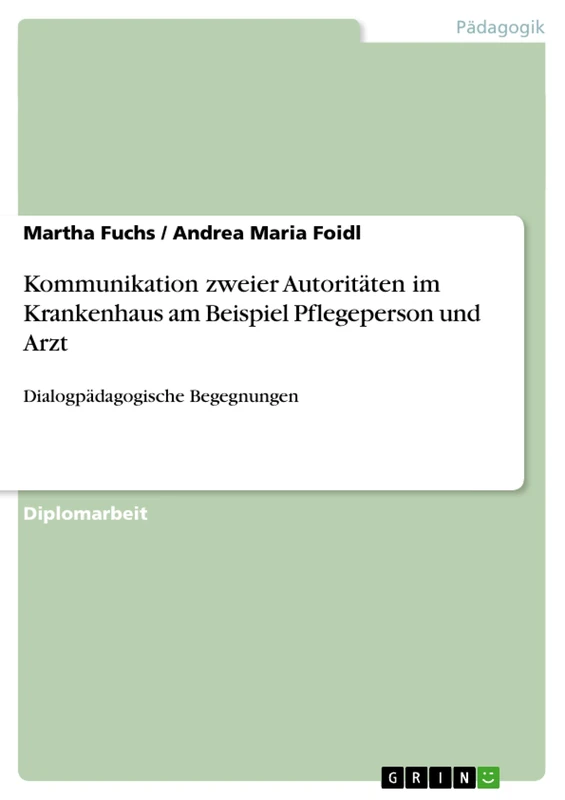 Kommunikation zweier Autoritäten im Krankenhaus am Beispiel Pflegeperson und Arzt: Dialogpädagogische Begegnungen