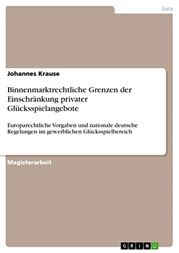 Binnenmarktrechtliche Grenzen der Einschränkung privater Glücksspielangebote: Europarechtliche Vorgaben und nationale deutsche Regelungen im gewerblichen Glücksspielbereich - Image 1