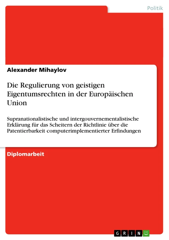 Die Regulierung von geistigen Eigentumsrechten in der Europäischen Union: Supranationalistische und intergouvernementalistische Erklärung für das ... computerimplementierter Erfindungen
