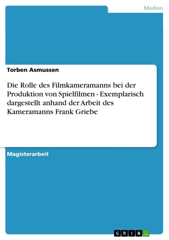 Die Rolle des Filmkameramanns bei der Produktion von Spielfilmen - Exemplarisch dargestellt anhand der Arbeit des Kameramanns Frank Griebe - Image 1